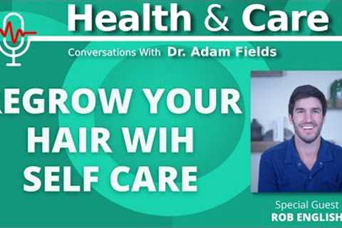 Regrow your hair with self care? Researcher Rob English is on our wavelength | Health & Care Ep ..