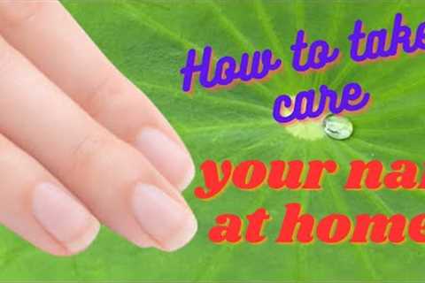 How to take care your nail at home-nail health.