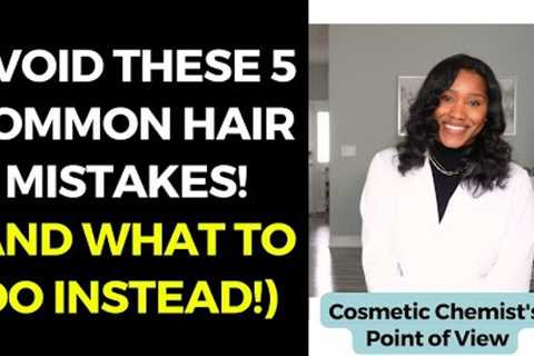 AVOID THESE 5 COMMON HAIR MISTAKES IN 2024! (AND WHAT TO DO INSTEAD!)
