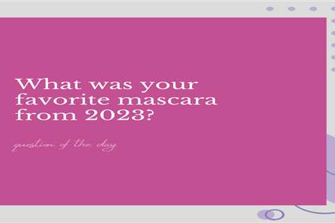 What was your favorite mascara from 2023?